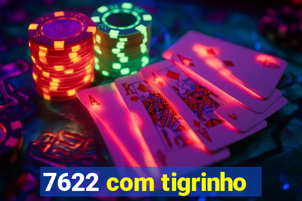7622 com tigrinho